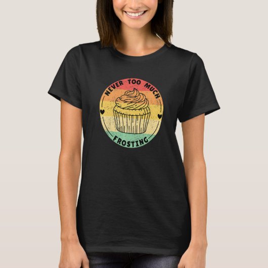 Never Too Much Frosting Cupcakes T-shirt (Voorkant)
