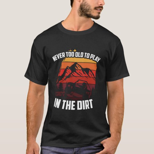Never Too Old To Play In The Dirt Off-Road Sxs Utv T-shirt (Voorkant)