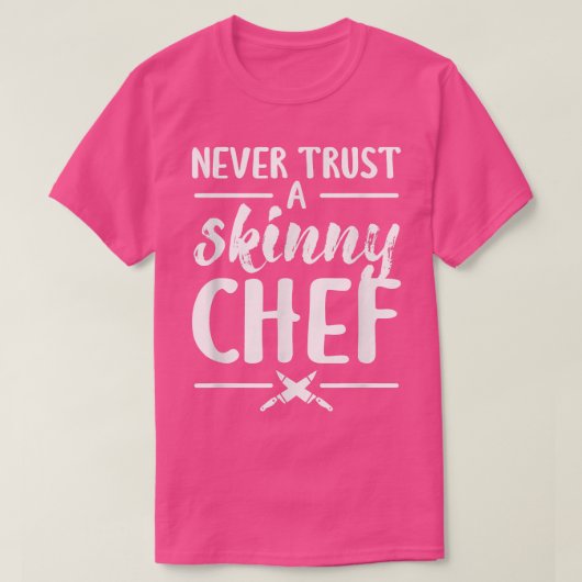 Never Trust A Skinny Chef Cooking  T-shirt (Design voorkant)