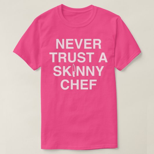 Never Trust A Skinny Chef T-shirt (Design voorkant)