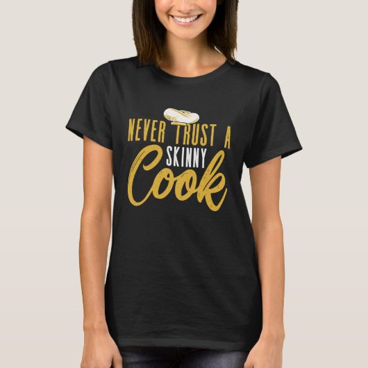 Never Trust A Skinny Cook Culinary Cooking Chef T-shirt (Voorkant)