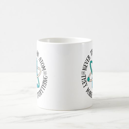 Never Trust An Atom They Make Up Everything Koffiemok (Center)