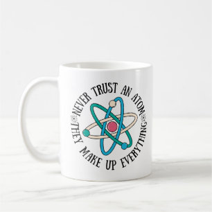 Never Trust An Atom They Make Up Everything Koffiemok