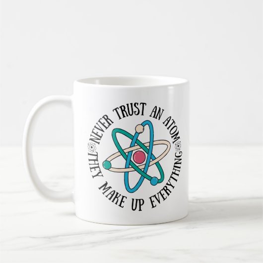 Never Trust An Atom They Make Up Everything Koffiemok (Links)