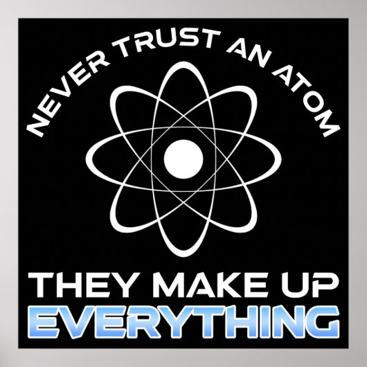Never Trust An Atom They Make Up Everything Poster (Voorkant)