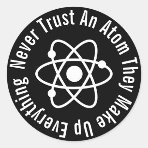 Never Trust An Atom They Make Up Everything Ronde Sticker
