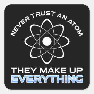 Never Trust An Atom They Make Up Everything Vierkante Sticker