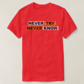 Never Try never know motivation sayings eperience  T-shirt (Design voorkant)
