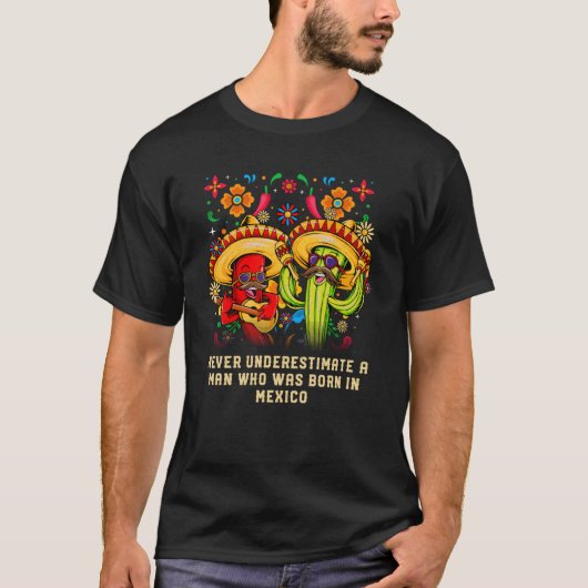 Never Underestimate a Man Born in Mexico Patriotic T-shirt (Voorkant)