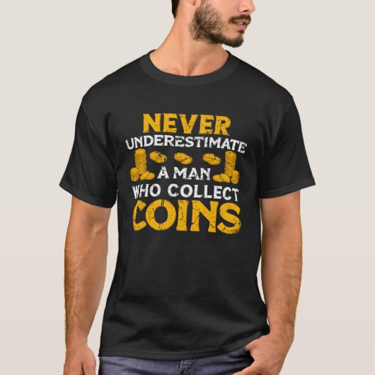 Never underestimate a Man whol collect Coins Numis T-shirt (Voorkant)