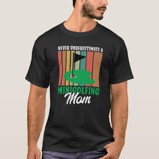 Never underestimate a Minigolfing Mom Mini Golf Mo T-shirt (Voorkant)