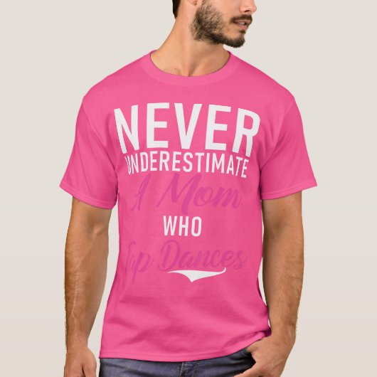 Never Underestimate A Mom Who Tap Dances Tap Dance T-shirt (Voorkant)
