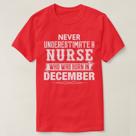 Never Underestimate A NURSE Who Was Born In Decemb T-shirt (Design voorkant)