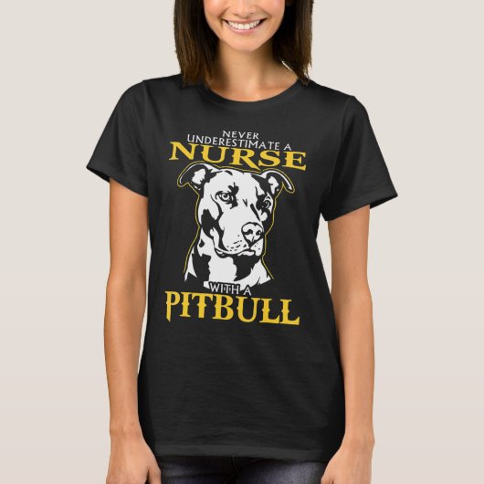 Never Underestimate A Nurse With A Pitbull never u T-shirt (Voorkant)