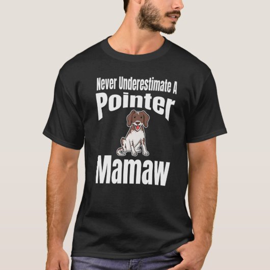 Never Underestimate A Pointer Mamaw Dog Lover Owne T-shirt (Voorkant)