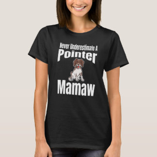 Never Underestimate A Pointer Mamaw Dog Lover Owne T-shirt
