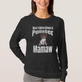 Never Underestimate A Pointer Mamaw Dog Lover Owne T-shirt (Voorkant)