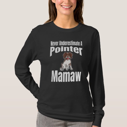 Never Underestimate A Pointer Mamaw Dog Lover Owne T-shirt (Voorkant)