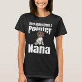 Never Underestimate A Pointer Nana Dog Lover Owner T-shirt (Voorkant)
