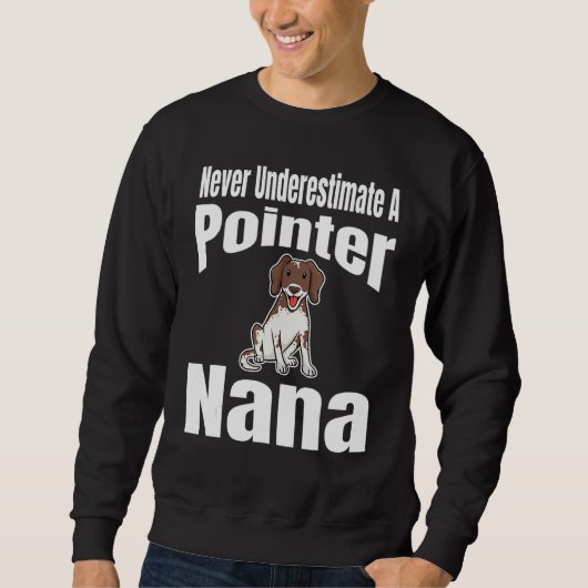 Never Underestimate A Pointer Nana Dog Lover Owner Trui (Voorkant)