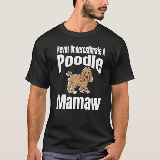 Never Underestimate A Poodle Mamaw Dog Lover Owner T-shirt (Voorkant)