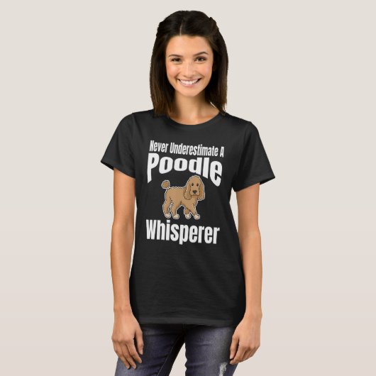 Never Underestimate A Poodle Whisperer Dog Lover O T-shirt (Voorkant volledig)