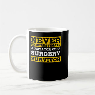 Never Underestimate A Rotator Cuff Surgery Survivo Koffiemok