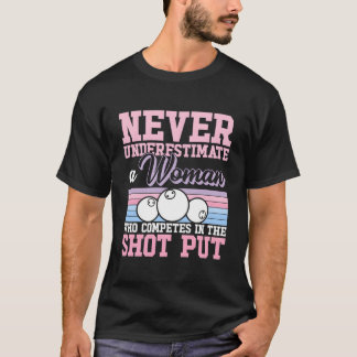 Never Underestimate A Shot Putting Shot Put Throwe T-shirt