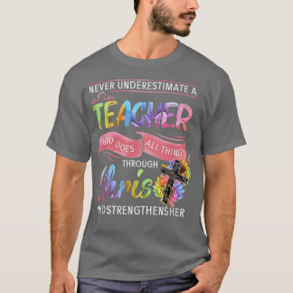 Never Underestimate A Teacher Who Does All Things  T-shirt