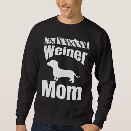 Never Underestimate A Weiner Mom Dog Lover Owner F Trui (Voorkant)