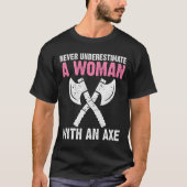 Never Underestimate A With An Axe Throwing T-shirt (Voorkant)