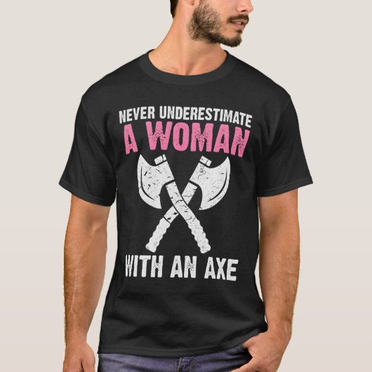 Never Underestimate A With An Axe Throwing T-shirt (Voorkant)