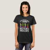 Never Underestimate A Woman Who Plants Succulents T-shirt (Voorkant volledig)