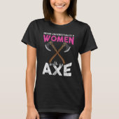 Never underestimate a women with an axe throwing h t-shirt (Voorkant)
