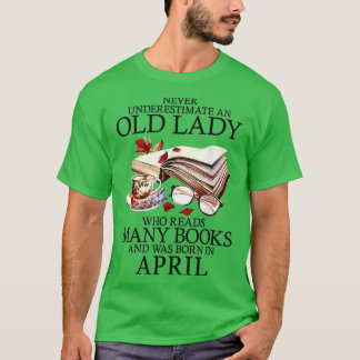 Never Underestimate An Old April Lady Who Reads Ma T-shirt