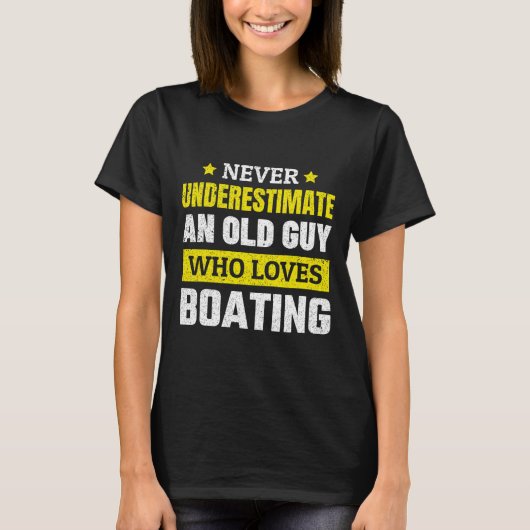 Never Underestimate An Old Guy Who Loves Boating F T-shirt (Voorkant)