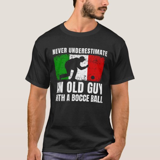 Never Underestimate An Old Guy With A Bocce Ball I T-shirt (Voorkant)