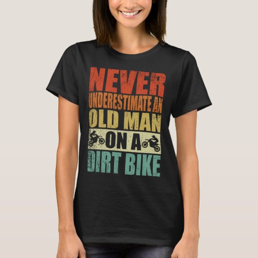 Never Underestimate An Old Man On A Dirt Bike Reti T-shirt (Voorkant)