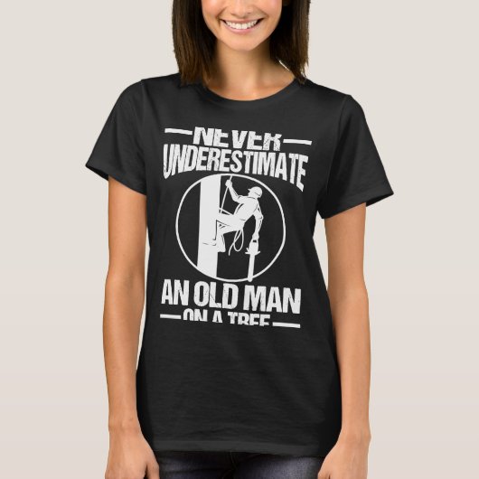 Never Underestimate An Old Man On A Tree Climber A T-shirt (Voorkant)