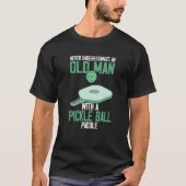 Never Underestimate an Old Man Pickle Ball Paddle T-shirt (Voorkant)