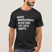 Never Underestimate An Old Man That Lifts Weights  T-shirt (Voorkant)