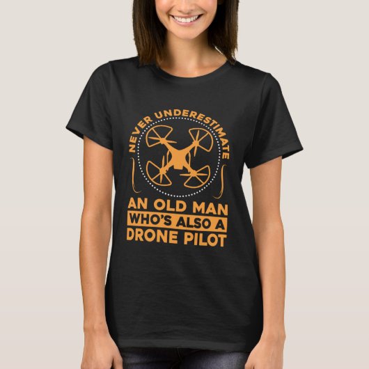 Never Underestimate An Old Man Who Is Also A Drone T-shirt (Voorkant)