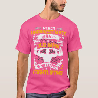 Never Underestimate An Old Man Who Loved Weight Li T-shirt