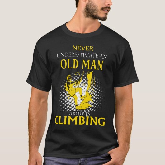 Never Underestimate an Old Man Who Loves Climbing T-shirt (Voorkant)
