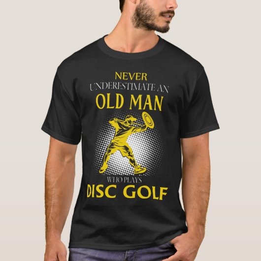 Never Underestimate an Old Man Who Plays DISC GOLF T-shirt (Voorkant)