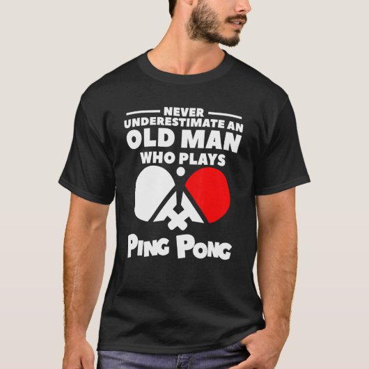Never Underestimate An Old Man Who Plays Ping Pong T-shirt (Voorkant)