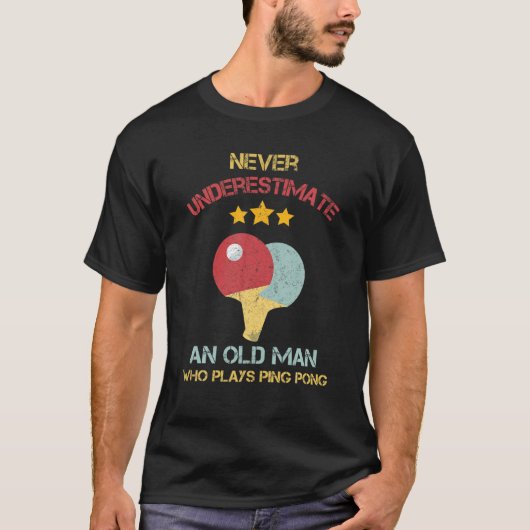 Never Underestimate An Old Man Who Plays Ping Pong T-shirt (Voorkant)