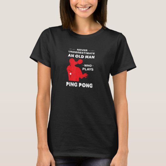 Never Underestimate An Old Man Who Plays Ping Pong T-shirt (Voorkant)