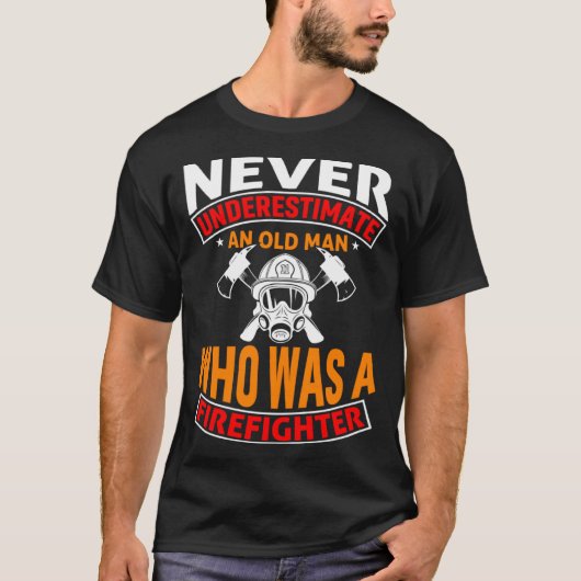 Never Underestimate An Old Man Who Was A Firefight T-shirt (Voorkant)