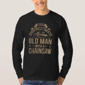 Never Underestimate An Old Man With A Chainsaw T-shirt (Voorkant)